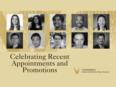 Headshots of the recent Basic Sciences promotions and appointment. Vanderbilt University gold background, Basic Sciences logo bottom right, "Celebrating Recent Appointments and Promotions" bottom left.