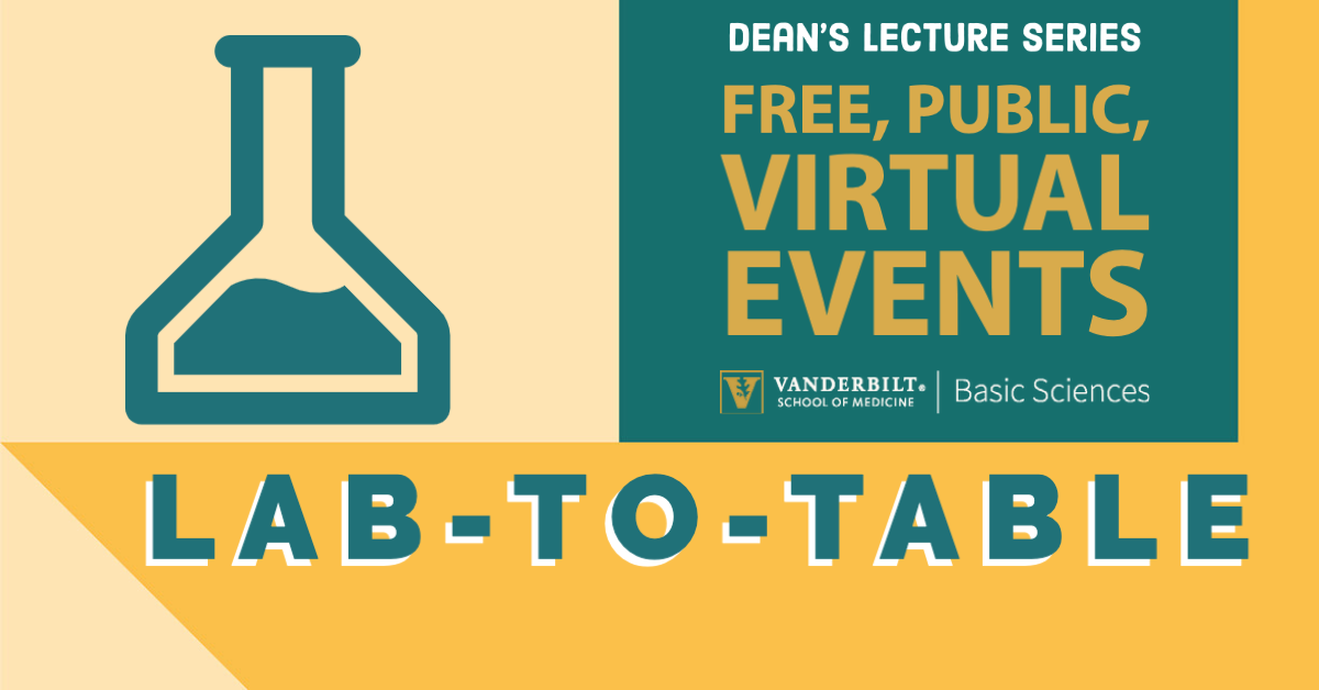 Banner with the title "Lab-to-Table" going across the bottom. On the left is a drawing of an Erlenmeyer flask partially filled with liquid. On the right, it says "Dean's Lecture Series. Free, public, virtual events." Below that is the Basic Sciences wordmark. The colors of the image are gold, teal, khaki, and white.,
