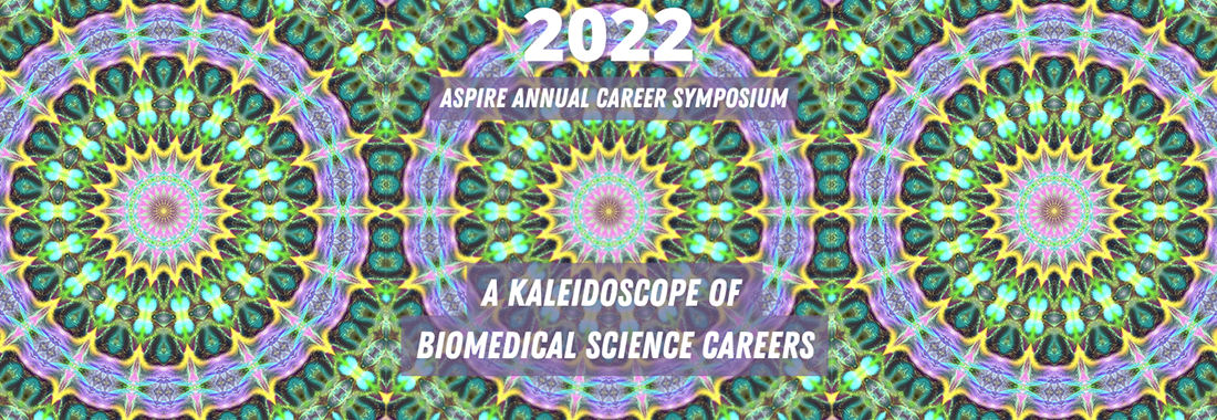 2022 ASPIRE Annual Career Symposium: A Kaleidoscope of Biomedical Science Careers